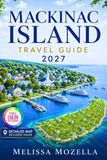 MACKINAC ISLAND TRAVEL GUIDE 2027: Exploring Michigan's Car-Free Gem