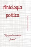 Antología Independently Published Antología poética: "Las palabras cambian formas" Paperback