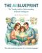 THE AI BLUEPRINT: The Family Guide to Understanding Artificial Intelligence