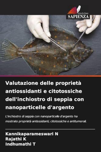 Valutazione delle proprietà antiossidanti e citotossiche dell'inchiostro di seppia con nanoparticelle d'argento: L'inchiostro di seppia con ... antiossidanti, citotossiche e antitumorali.