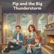 Pip and the Big Thunderstorm: A Story About Being Brave When You're Scared — For Little Ones Who Need a Hug