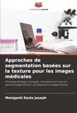 Approches Approaches to Texture-Based Segmentation for Medical Images: Fundamentals, Concepts, Design, and Implementation of Algorithms, Comparisons of Algorithms