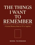The Things I Want to Remember: A Large-Print Guided Memory Book to Fill In Together — For Families Living with Alzheimer's or Dementia