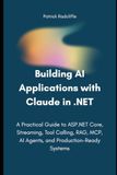 Building AI Applications with Claude in .NET: A Practical Guide to ASP.NET Core, Streaming, Tool Calling, RAG, MCP, AI Agents, and Production-Ready Systems