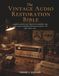 THE VINTAGE AUDIO RESTORATION BIBLE: complete step-by-step repairs for turntables, tube amps, reel-to-reel players & classic receivers — fix what others can't