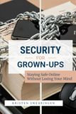 Security for Grown-Ups: Staying Safe Online Without Losing Your Mind