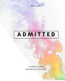 Admitted: A Story of Survival in Small, Messy Moments Paperback