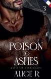 Poison Alice R. Français Poison to Ashes (Français)- Poison to Ashes Mafia Série (Français) Paperback