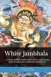 White Jambhala: The Compassionate Wealth Path: A Tibetan Buddhist Practice Guide to Merit, Daily Devotion, Ethical Prosperity, and Transforming Financial Fear