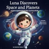 LUNA DISCOVERS SPACE AND PLANETS: A space adventure for curious kids