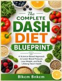The Independently Published The Complete DASH Diet Blueprint