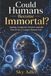 Could Humans Become Immortal?: Ageing, Longevity Science and the Search for a Longer Human Life
