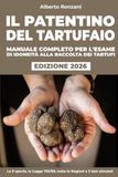 Il Patentino del Tartufaio: Manuale completo per l'esame di idoneità alla raccolta dei tartufi
