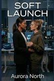 Soft Icecat Soft Launch: A Steamy Sapphic Workplace Romance