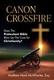 Canon Crossfire: Does the Protestant Bible Blow up the Case for Christianity?