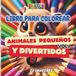 LIBRO PARA COLOREAR: ANIMALES PEQUEÑOS Y DIVERTIDOS