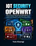 IOT Libri GmbH IOT SECURITY WITH OPENWRT: Build and Secure Smart Home and Edge Networks with VLANs, firewall4, nftables, WireGuard, MQTT, Matter, Thread, Home Assistant, and Zero-Trust Segmentation