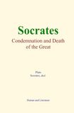 Socrates Condemnation and Death of the Great Philosopher