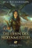 Die Erbin des Hexenmeisters: Ein Fantasy-Abenteuer für junge Erwachsene über Drachenreiter mit einer einzigartigen magischen Wendung
