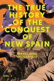 The True History of the Conquest of New Spain: Vol. 1