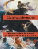 Classical Mermaids Prints to Be Framed: A Curated Set of 12 Ready-to-Frame Vintage Prints for Standard 8x10, 5x7, and 4x6 Frames