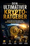 Dein ultimativer Krypto-Ratgeber - Alles, was du schon immer über Kryptowährungen wissen wolltest