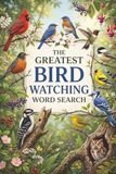 The Greatest Bird Watching Word Search: Backyard Bird Species Themed Puzzles, Wildlife Lovers Nature Activity Book, Bird Lovers Gifts for Men and Women