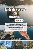 Guide Slovénie 2026/2027: Guide de voyage des Alpes juliennes à l'Adriatique