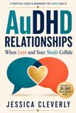 AuDHD Relationships: When Love and Your Needs Collide: A Practical Guide and Workbook for Adults with ADHD and Autism to Communicate Needs, Reduce Conflict, and Build Lasting Connection