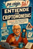 ENTIENDE LAS CRIPTOMONEDAS: La guía fácil para comprender Bitcoin, blockchain, wallets, estafas y fiscalidad antes de invertir un solo euro.