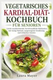 VEGETARISCHES KARDIAL-DIÄT-KOCHBUCH FÜR SENIOREN