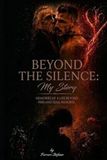 BEYOND THE SILENCE: My Story: memories of a life beyond pain and soul remorse.