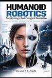HUMANOID ROBOTICS: Anticipating a Technological Revolution