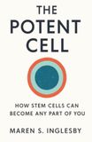 The Potent Cell: How Stem Cells Can Become Any Part of You