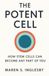 The Potent Cell: How Stem Cells Can Become Any Part of You