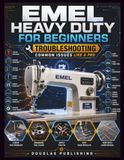 EMEL HEAVY DUTY FOR BEGINNERS: TROUBLESHOOTING COMMON ISSUES LIKE A PRO: The Practical Beginner’s Reference for Sewing Machine Setup, Thread Tangles, ... Quality, Fabric Handling, and Maintenance
