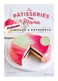 Les pâtisseries de Mama - Gâteaux & Entremets: Nouvelle édition - 5 recettes exclusives: 36600