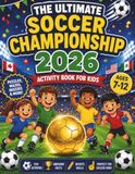The Ultimate Soccer Championship 2026 Activity Book for Kids Ages 7-12