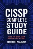 CISSP Complete Study Guide: Pass the CISSP Exam on Your First Attempt: All 8 Domains, 3 Full Practice Exams, and a Study Plan for the CAT Format