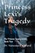 Princess Lexi's Tragedy: The Princess Legacy Series Book Four