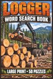 Logger Icecat Logger Word Search Book: Large Print Book With 50 Puzzles on Logging Equipment, Lumberjack Tools, and Logging Trucks