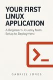 Your Libri GmbH Your First Linux Application: A Beginner's Journey from Setup to Deployment