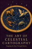 The Art of Celestial Cartography: Mapping the Stars Through History