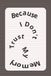 Because I don't trust my memory: Notebook to write down ideas, thoughts or simple journaling.