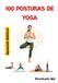 100 Posturas de Yoga: Spanish Edition