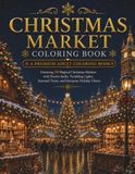 Christmas Market Coloring Book: A Premium Adult Coloring Book Featuring 30 Magical Christmas Markets with Festive Stalls, Twinkling Lights, Seasonal Treats, and European Holiday Charm