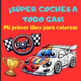¡ SÚPER COCHES A TODO GAS ! Mi primer libro para colorear.