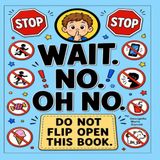 STOP STOP WAIT. NO! OH NO.: Do not flip open this book.