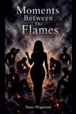Moments Between The Flames