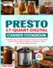 Simply Presto Simply Presto 17-Quart Digital Canner Cookbook: Easy Recipes to Preserve Fresh Produce, Homemade Soups, Meat, Beans, Pickles, and Sauces Using the Presto Digital Canner